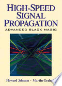 “High-speed Signal Propagation: Advanced Black Magic” by Howard Johnson, Howard W. Johnson, Martin Graham